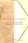 Frank Lloyd Wright & Lewis Mumford: Thirty Years of Correspondence by Bruce Brooks Pfeiffer and Robert Wojitowicz (Editors)