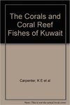 The Corals and Coral Reef Fishes of Kuwait by Kent E. Carpenter, P. L. Harrison, G. Hodgson, A. H. Alsaffar, and S. H. Alhazeem