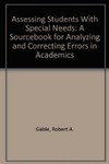 Assessing Students With Special Needs: A Sourcebook for Analyzing and Correcting Errors in Academics by Robert A. Gable (Editor) and Jo Mary Hendrickson (Editor)