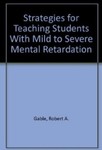 Strategies for Teaching Students With Mild to Severe Mental Retardation by Robert A. Gable (Editor) and Robert F. Warren (Editor)