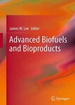 Advanced Biofuels and Bioproducts by James W. Lee (Editor)