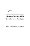 The Unfolding Life: Counseling Across the Lifespan by Radha J. Horton-Parker and Nina W. Brown