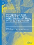 Developing Anti-Racist Practices in the Helping Professions: Inclusive Theory, Pedagogy, and Application by Kaprea F. Johnson (Editor), Narketta M. Sparkman-Key (Editor), Alan Meca (Editor), and Shuntay Tarver (Editor)