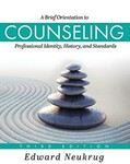 A Brief Orientation to Counseling: Professional Identity, History, and Standards (Third Edition) by Edward S. Neukrug