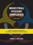 Industrial Hygiene Simplified: A Guide to Anticipation, Recognition, Evaluation, and Control of Workplace Hazards by Frank R. Spellman