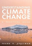 Understanding Climate Change: A Practical Guide by Frank R. Spellman