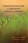 Communicating Hope and Resilience Across the Lifespan by Gary A. Beck and Thomas J. Socha