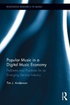 Popular Music in a Digital Music Economy: Problems and Practices for an Emerging Service Industry by Tim J. Anderson