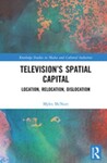 Television’s Spatial Capital: Location, Relocation, Dislocation by Myles McNutt