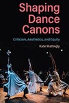 Shaping Dance Canons: Criticism, Aesthetics, and Equity by Kate Mattingly