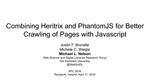 Combining Heritrix and PhantomJS for Better Crawling of Pages with Javascript by Justin F. Brunelle, Michele C. Weigle, and Michael L. Nelson