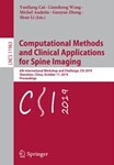 Computational Methods and Clinical Applications for Spine Imaging 6th International Workshop and Challenge, CSI 2019, Shenzhen, China, October 17, 2019, Proceedings by Yunliang Cai (Editor), Liansheng Wang (Editor), Michel Audette (Editor), Guoyan Zheng (Editor), and Shuo Li (Editor)