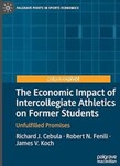The Economic Impact of Intercollegiate Athletics on Former Students: Unfulfilled Promises by Richard J. Cebula, Robert N. Fenili, and James V. Koch