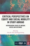 Critical Perspectives on Equity and Social Mobility in Study Abroad: Interrogating Issues of Unequal Access and Outcomes by Chris R. Glass (Editor) and Peggy Gesing (Editor)