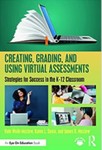 Creating, Grading, and Using Virtual Assessments: Strategies for Success in the K-12 Classroom by Kate Wolfe Maxlow, Karen Sanzo, and James R. Maxlow