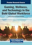 Gaming, Wellness, and Technology in the Bold Global Workforce by Vanessa Kenon (Editor) and James Bartlett (Editor)