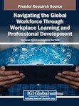 Navigating the Global Workforce Through Bold Workplace Learning and Professional Development by Vanessa Kenon (Editor) and James Bartlett (Editor)