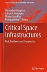 Critical Space Infrastructures: Risk, Resilience and Complexity by Alexandru Georgescu, Adrian V. Gheorghe, Marius-Ioan Piso, and Polinpapilinho F. Katina