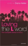 Loving The L Word: The Complete Series in Focus by Dana Heller (Editor)