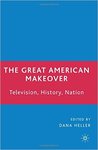The Great American Makeover: Television, History, Nation by Dana Heller (Editor)