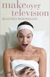 Makeover Television: Realities Remodelled by Dana Heller (Editor)