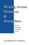 Writing Across Distances and Disciplines: Research and Pedagogy in Distributed Learning by Joyce Magnotto Neff and Carl Whithaus