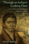 Through an Indian's Looking Glass: A Cultural Biography of William Apess, Pequot