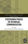 Posthuman Praxis in Technical Communication by Kristen R. Moore (Editor) and Daniel P. Richards (Editor)