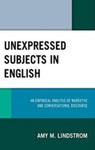 Unexpressed Subjects in English: An Empirical Analysis of Narrative and Conversational Discourse by Amy M. Lindstrom