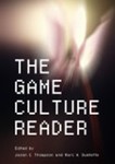 The Game Culture Reader by Jason C. Thompson (Editor) and Marc A. Ouellette (Editor)