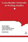 Cross-Border Networks in Writing Studies by Derek Mueller, Andrea Williams, Louise Wetherbee Phelps, and Jennifer Clary-Lemon