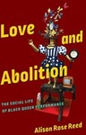Love and Abolition: The Social Life of Black Queer Performance by Alison R. Reed