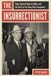 The Insurrectionist: Major General Edwin A. Walker and the Birth of the Deep State Conspiracy by Peter Adams