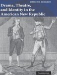 Drama, Theatre, and Identity in the American New Republic by Jeffrey H. Richards