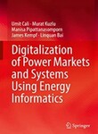 Digitalization of Power Markets and Systems Using Energy Informatics by Umit Cali, Murat Kuzlu, Manisa Pipattanasomporn, James Kempf, and Linquan Bai