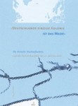 "Deutschlands Einzige Kolonie ist das Meer!" Die Deutsche Hochseefischerei und die Fischereikonflikte des 20. Jahrhunderts by Ingo Heidbrink