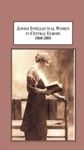 Jewish Intellectual Women in Central Europe 1860-2000: Twelve Biographical Essays by Judith Szapor (Editor), Andrea Peto (Editor), Maura Elise Hametz (Editor), and Marina Calloni (Editor)