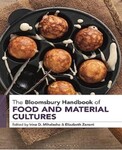 The Bloomsbury Handbook of Food and Material Cultures by Irina D. Mihalache (Editor) and Elizabeth Zanoni (Editor)