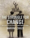 The Struggle for Change: Race and the Politics of Reconciliation in Modern Richmond by Marvin T. Chiles