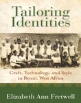 Tailoring Identities: Craft, Technology, and Style in Benin, West Africa by Elizabeth Ann Fretwell