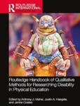 Routledge Handbook of Qualitative Methods for Researching Disability in Physical Education by Anthony J. Maher (Editor), Justin Haegele (Editor), and Janine Coates (Editor)