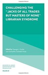 Challenging the "Jacks of All Trades but Masters of None" Librarian Syndrome by George J. Fowler (Editor) and Samantha Schmehl HInes (Editor)