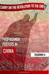 "Carry On the Revolution to the End"?: Propaganda Posters in China by Shaomin Li