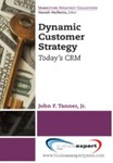 Dynamic Customer Strategy: Today's CRM by John F. Tanner Jr.