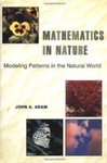 Mathematics in Nature: Modeling Patterns in the Natural World by John A. Adam