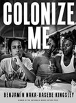 Colonize Me by Benjamín Naka-Hasebe Kingsley