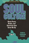 Soul Culture: Black Poets, Books, and Questions that Grew Me Up
