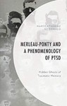 Merleau-Ponty and a Phenomenology of PTSD: Hidden Ghosts of Traumatic Memory