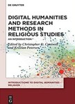Digital Humanities and Research Methods in Religious Studies: An Introduction by Christopher D. Cantwell (Editor) and Kristian Petersen (Editor)