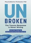 Unbroken: The Trauma Response Is Never Wrong: And Other Things You Need to Know to Take Back Your Life by MaryCatherine McDonald